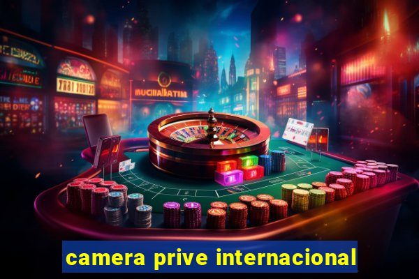 camera prive internacional